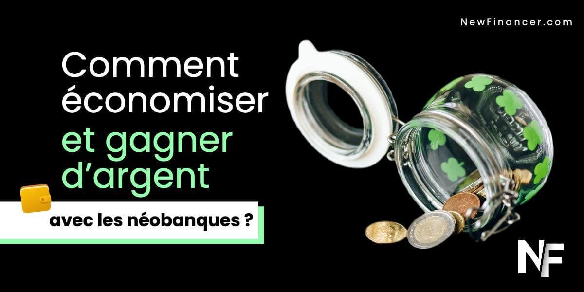 Comment économiser, mieux gérer votre budget et gagner d’argent avec les néobanques en France ?